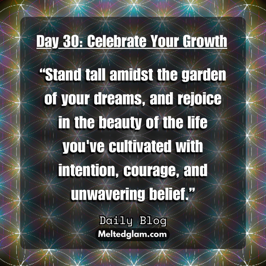 30 - Embracing the Blooms of Transformation: Celebrating Your Journey of Growth with Love and Gratitude