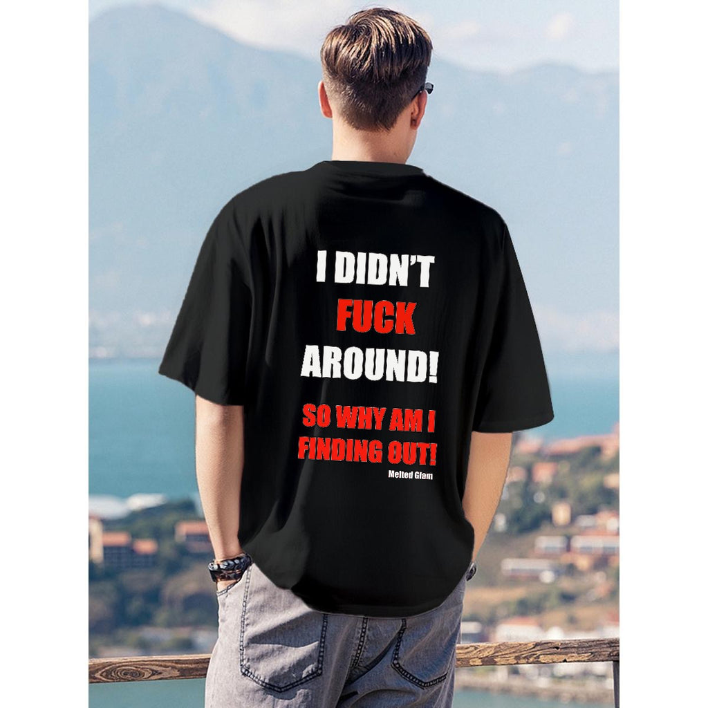 I Didn't F*ck Around So Why Am I Finding Out – Men's Graphic Tee